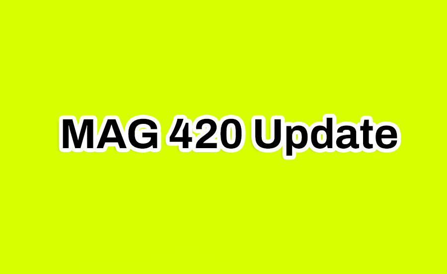 MAG 420 Update