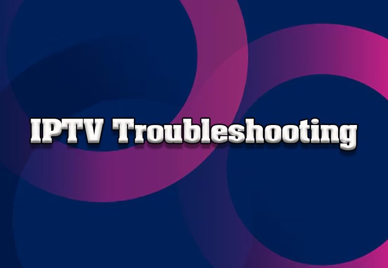 Troubleshooting Common IPTV Problems