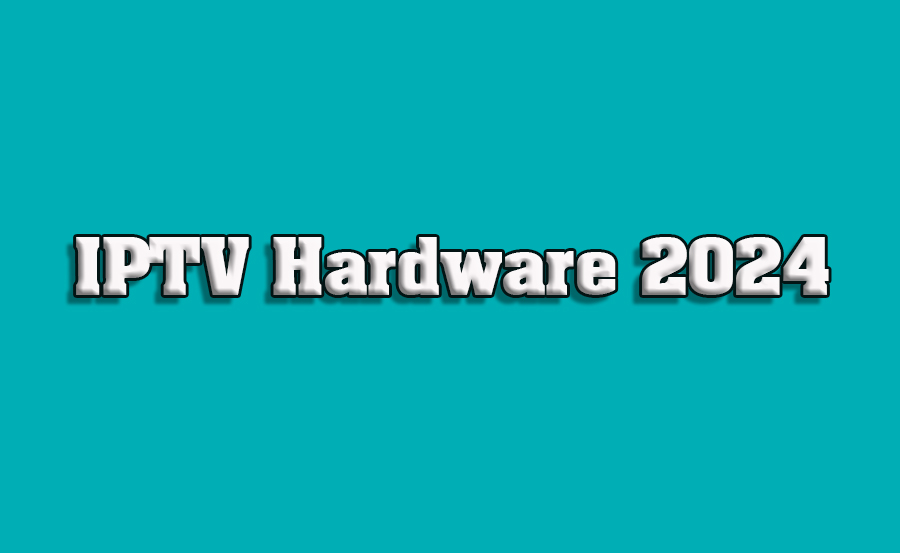 Best IPTV Hardware Devices for 2024