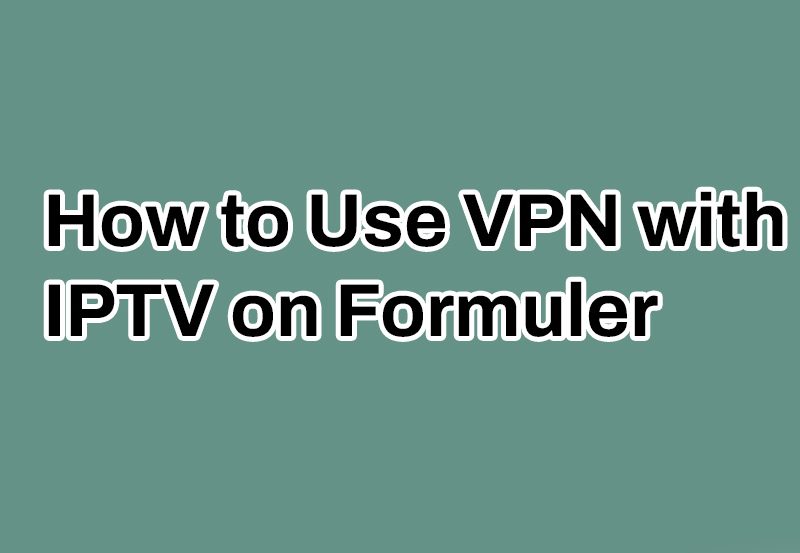 VPN-with-IPTV-on-Formuler-Z