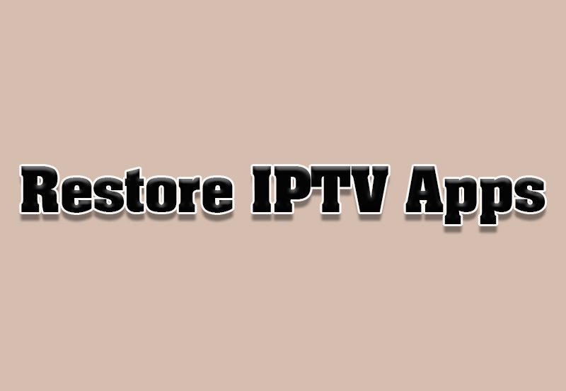 How to Restore Deleted IPTV Apps on Smart TVs